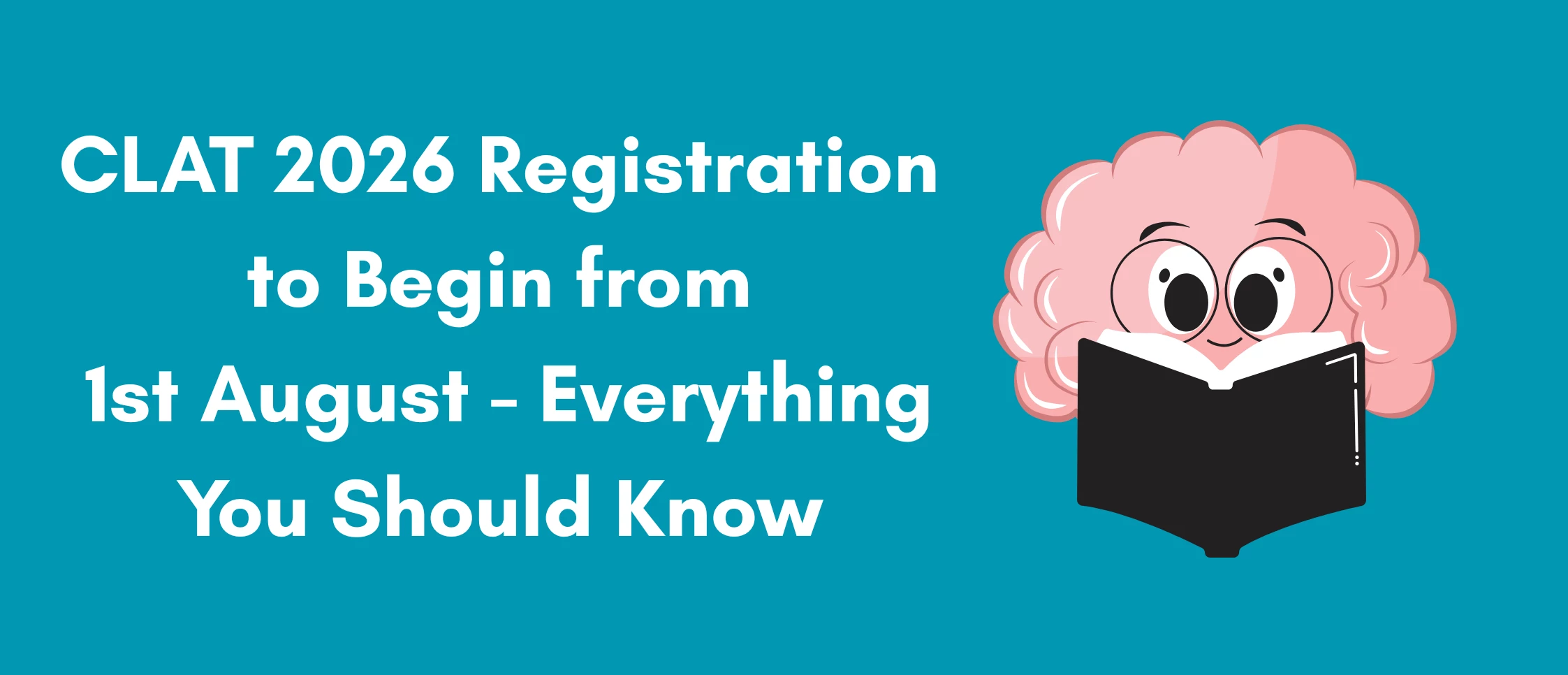 CLAT 2026 Registration to Begin from 1st August - Everything You Should Know